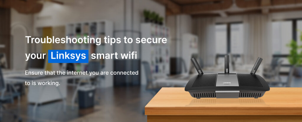 Troubleshooting tips to secure your Linksys smart wifi